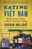 Eating Viet Nam: Dispatches from a Blue Plastic Table – A Colorful and Spicy Culinary Travel Memoir of Vietnamese Food