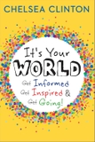 It's Your World: Get Informed, Get Inspired & Get Going!