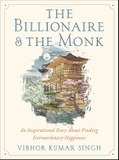 The Billionaire and The Monk: An Inspirational Story About Finding Extraordinary Happiness