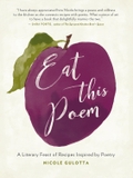 Eat This Poem: A Literary Feast of Recipes Inspired by Poetry