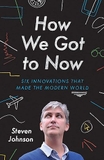 How We Got to Now: Six Innovations that Made the Modern World