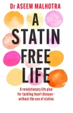 A Statin-Free Life: A revolutionary life plan for tackling heart disease