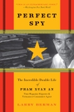 Perfect Spy: The Incredible Double Life of Pham Xuan An, Time Magazine Reporter and Vietnamese Communist Agent – A Gripping Biography of Wartime Espionage in Saigon