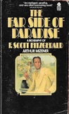 The Far Side of Paradise : a Biography of F. Scott Fitzgerald