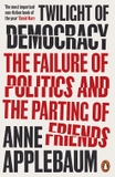 Twilight of Democracy: The Failure of Politics and the Parting of Friends