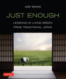Just Enough: Lessons in Living Green From Traditional Japan