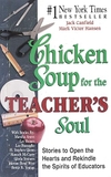Chicken Soup for the Teacher's Soul: Stories to Open the Hearts and Rekindle the Spirit of Educators