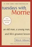 Tuesdays with Morrie: an Old Man, a Young Man, and Life's Greatest Lesson