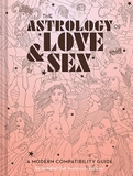 The Astrology of Love & Sex: A Modern Compatibility Guide