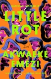 Little Rot: A Novel