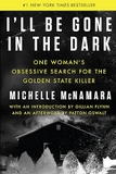 I'll Be Gone in the Dark: One Woman's Obsessive Search for the Golden State Killer
