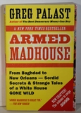 Armed Madhouse: From Baghdad to New Orleans-Sordid Secrets and Strange Tales of a White House Gone Wild