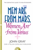 Men Are from Mars, Women Are from Venus : How to Get What You Want in Your Relationships