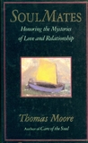 Soul Mates: Honoring the Mysteries of Love and Relationship