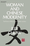 Woman and Chinese Modernity: The Politics of Reading between West and East (Volume 75) (Theory and History of Literature)