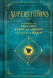 Superstitions: A Handbook of Folklore, Myths and Legends From Around The World