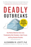 Deadly Outbreaks: How Medical Detectives Save Lives Threatened by Killer Pandemics, Exotic Viruses, and Drug-Resistant Parasites