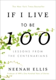 If I Live to Be 100 : Lessons from the Centenarians