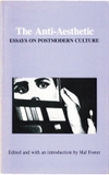 The Anti-Aesthetic - Essays on Postmodern Culture