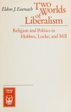 Two Worlds of Liberalism: Religion and Politics in Hobbes, Locke and Mill