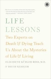 Life Lessons: Two Experts on Death and Dying Teach Us About the Mysteries of Life and Living