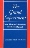 THE GRAND EXPERIMENT : MRS. THATCHER'S ECONOMY AND HOW IT S