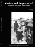 VICTIMS AND PERPETRATORS: 
The Testimony of Young Khmer Rouge Cadres