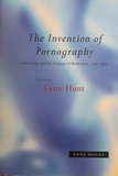 The Invention of Pornography, 1500-1800: Obscenity and the Origins of Modernity