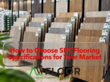 How to Choose SPC Flooring Specifications for Your Market