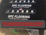 How to Import SPC Flooring from Vietnam: A Practical Guide for International Buyers
