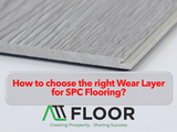 How to Choose the Right Wear Layer for SPC Flooring?