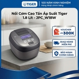 Nồi cơm điện tử cao tần áp suất Tiger 1.8 lít - Công nghệ áp suất kép - JPC-W18W - Hàng chính hãng