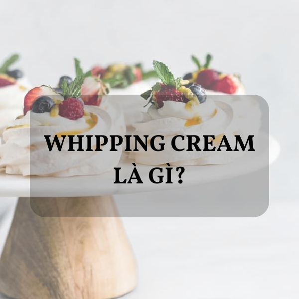 Whipping Cream là gì?