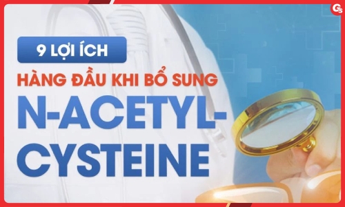 Công dụng của N-acetyl cysteine là gì?
