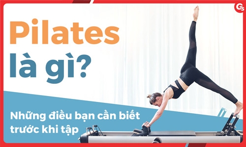 Pilates là gì? Những điều bạn cần biết trước khi tập