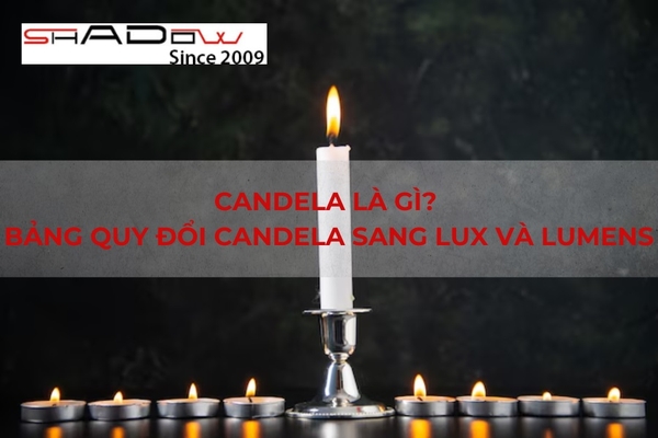 Candela là gì? Bảng quy đổi Candela sang Lux và Lumens
