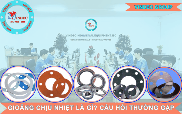 Gioăng Chịu Nhiệt Là Gì? Câu Hỏi Thường Gặp