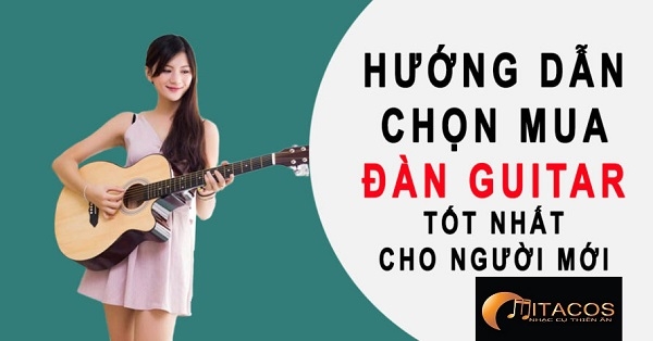 4 Kinh Nghiệm Để Mua Đàn Guitar Acoustic Tốt Nhất