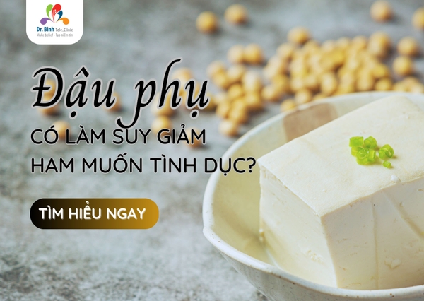 Ăn đậu phụ làm giảm ham muốn tình dục ở nam giới - Đúng hay sai?