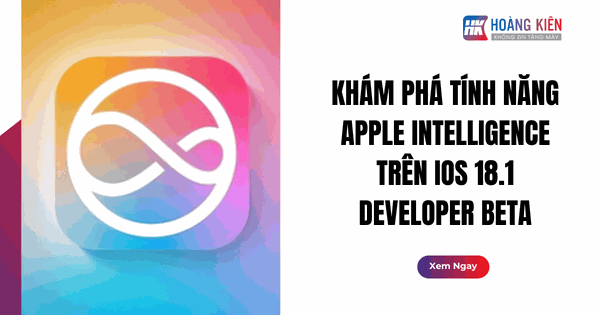 Khám Phá Tính Năng Apple Intelligence Trên iOS 18.1 Developer Beta