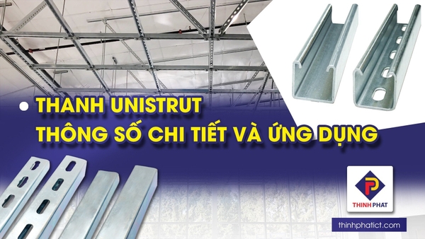 Thanh Unistrut - Thông số chi tiết và ứng dụng