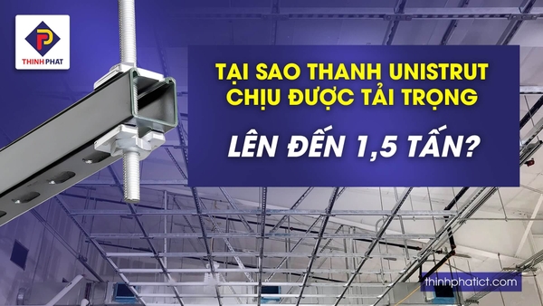Tại sao thanh Unistrut chịu được tải trọng lên đến 1.5 tấn?