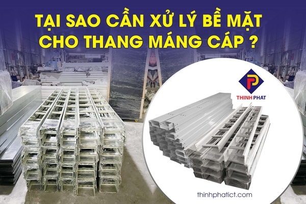 Tại sao thang máng cáp cần được xử lý bề mặt