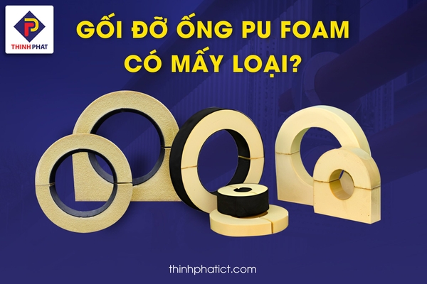 Gối đỡ ống PU Foam có mấy loại?