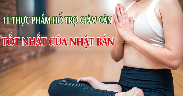 Top 11 thực phẩm hỗ trợ giảm cân hiệu quả của Nhật được nhiều người lựa chọn nhất hiện nay (Phần 2)