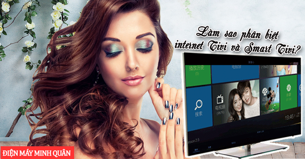Làm sao phân biệt internet Tivi và Smart Tivi?