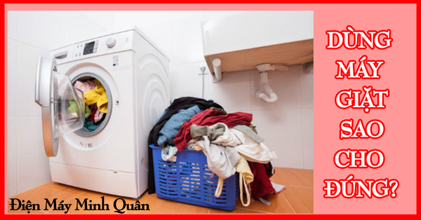 Những thói quen xấu phải bỏ khi dùng máy giặt