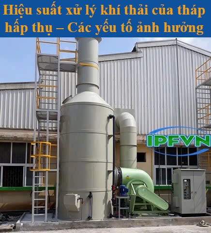 Hiệu suất xử lý khí thải của tháp hấp thụ – Các yếu tố ảnh hưởng