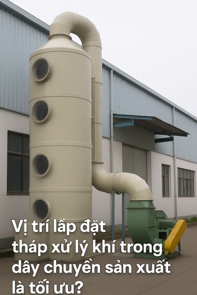 Vị trí lắp đặt tháp xử lý khí trong dây chuyền sản xuất là tối ưu?