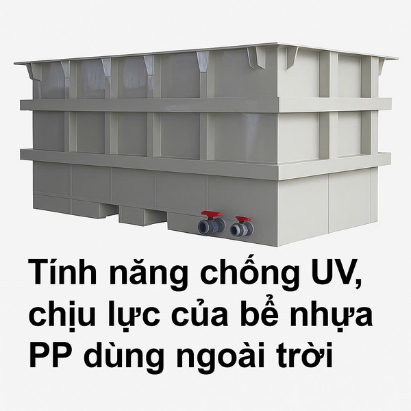 Tính năng chống UV, chịu lực của bể nhựa PP dùng ngoài trời